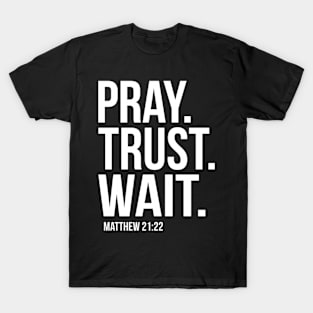 Pray Trust Wait Matthew 2122 Scripture Christian T-Shirt